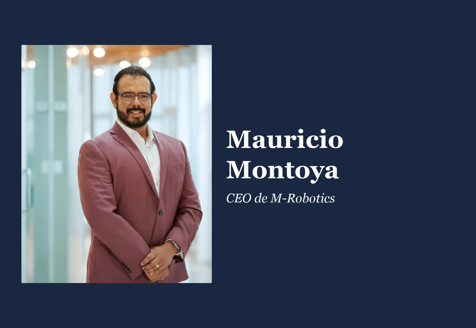 Mauricio Montoya, CEO de M-Robotics